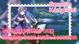 [Genshin, Kompilasi] Menggunakan bug Keqing saat main bersama