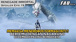 BERTEMU DENGAN NAGA KUNO YANG PERTAMA ADA DI MUKA BUMI !!  -SPOILER RENEGADE IMMORTAL EPS 19