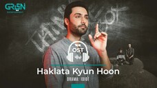 Haklata Kyon Hoon | OST - Idiot |  Ahmed Ali  Akber | Green Entertainment