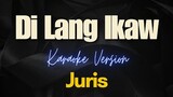 Di Lang Ikaw - Juris (Karaoke)