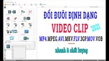 Hướng Dẫn Cách Đổi Đuôi Định Dạng File Video Nhanh Chóng | Chuyển Đổi Đuôi File Video Clip 2021