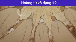 Hoàng tử vô dụng p2