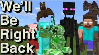 We Will Be Right Back (Minecraft) Best Of The Best