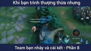 Khi bạn trình thượng thừa nhưng team bạn nhây và cái kết #8