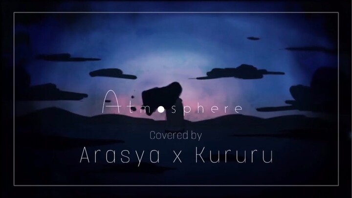 【Arasya x Kururu】Atmosphere 「アトモスフィア」COVER