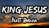 KING JESUS (MATT REDMAN) LYRIC VIDEO