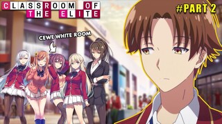 SENPAI DAN KOUHAI!! MURID WHITE ROOM!!! KARAKTER PENTING DI Classroom Of The Elite - Part 2