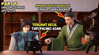 PRIA PALING BERUNTUNG MENDAPATKAN TUNGKU LEGENDARIS DENGAN KEMAMPUAN AJAIB - ALUR DONGHUA DDZ PART 6