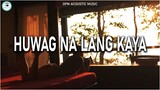 Huwag Na Lang Kaya lyrics ❤️ Best Of OPM Acoustic Love Songs 2023❤️ Top Tagalog Acoustic Songs Cover