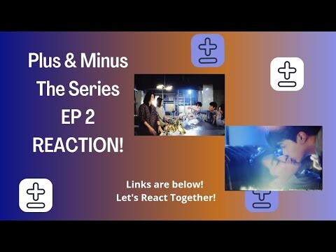 Plus & Minus Ep2 Reaction (with link)