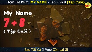 Review phim: My Name tập 7 và 8 (Tập Cuối) | Sau Tất Cả Ji Woo Còn Lại Gì | Tóm Tắt Phim | Gz MON