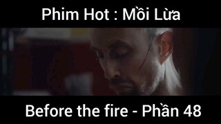 PhimHot: Mồi Lừa Before the fire #48