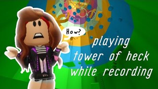 Playing tower of heck while recording (HARD)