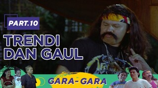 Trendi and Gaul | Gara Gara Part 10