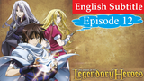 The Legend of the Legendary Heroes Episode 12