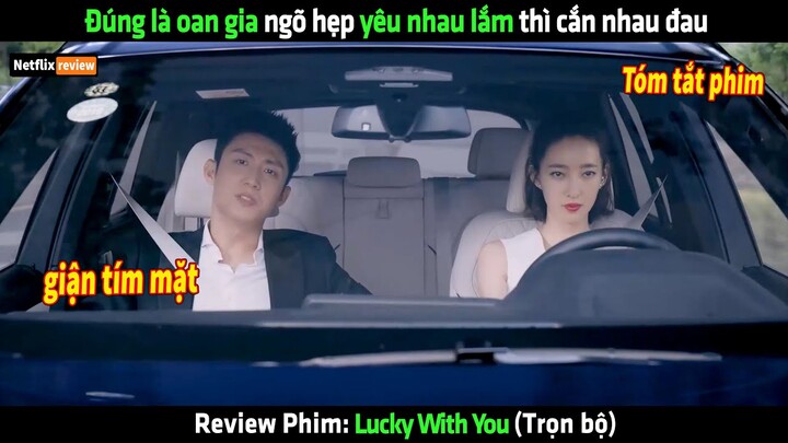 Đúng là oan gia ngõ hẹp yêu nhau lắm thì cắn nhau đau - Review phim hay