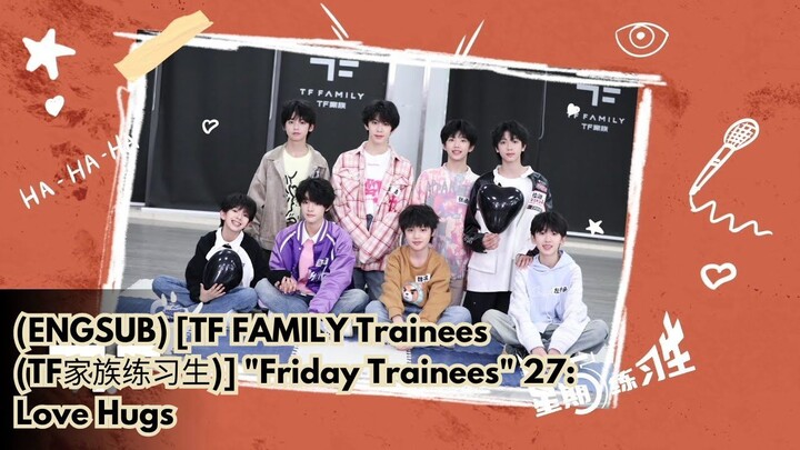 (ENGSUB) [TF FAMILY Trainees (TF家族练习生)] "Friday Trainees" 27:  Love Hugs