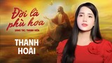 Đời Là Phù Hoa - Thanh Hoài | MV Thánh Ca Công Giáo 2024 - ST: Thanh Hiên