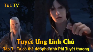 Tuyết Ưng Lĩnh Chủ Tập 3 - Ta có thể đột phá nhờ Phi Tuyết thương