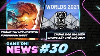 Game On! News #30: Tổng Hợp Tin Tức Horizon: Forbidden West | Worlds 2021 Sẽ Tổ Chức Tại Địa Điểm Cũ