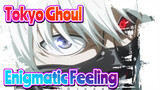 [Tokyo Ghoul/MAD/Lit] Enigmatic Feeling(Ling Toshite Shigure)