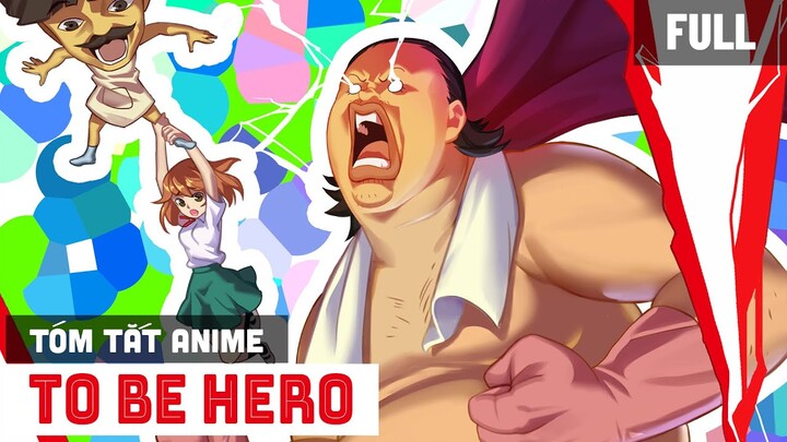 Tóm tắt nội dung chính Anime:  To Be Hero ᴴᴰ | ÔNG KẸ Review Anime