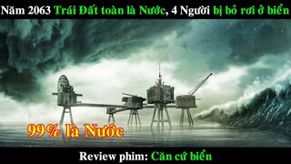 Năm 2063 Trái Đất toàn là Nước, 4 người lính bị bỏ rơi ở biển | REVIEW PHIM Căn cứ biển