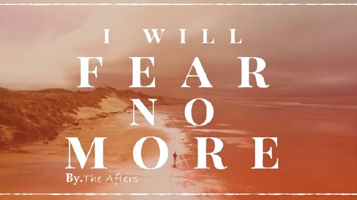 THE AFTERS | I WILL FEAR NO MORE (LYRICS)