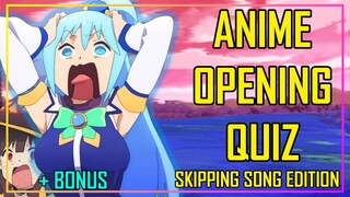 GUESS THE ANIME OPENING QUIZ - SKIPPING SONG EDITION - 40 OPENINGS + BONUS ROUNDS