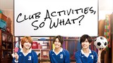 Club activities, so what? EP 6