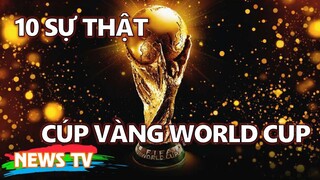 Cúp vàng World Cup và 10 sự thật có thể bạn chưa biết!