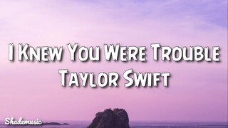 Taylor Swift - I Knew You Were Trouble (Lyrics)