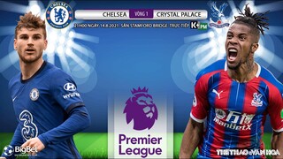 [SOI KÈO NHÀ CÁI] Chelsea vs Crystal Palace. Bóng đá Ngoại hạng Anh. K+PM trực tiếp 21h00 ngày 14/8