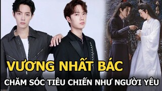 Vương Nhất Bác bị tiết lộ chuyện chăm sóc Tiêu Chiến như người yêu