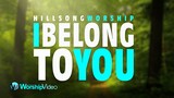I Belong To You - Hillsong Worship [With Lyrics]