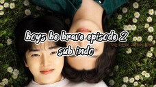 boys be brave episode 2 sub indo 🇰🇷