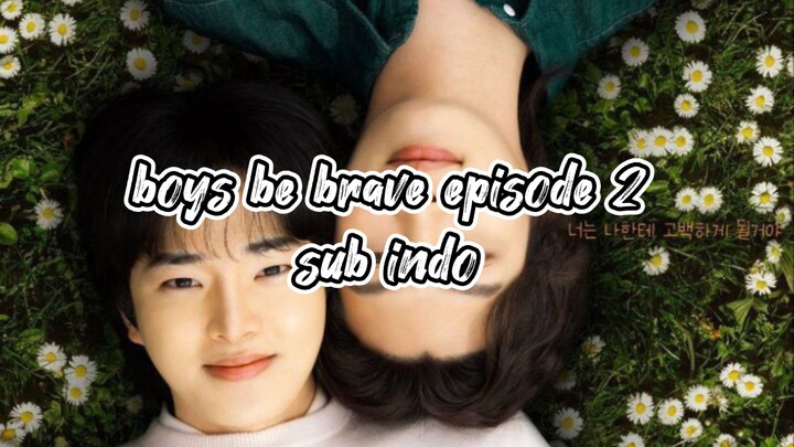 boys be brave episode 2 sub indo 🇰🇷