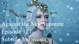 Against the Sky Supreme Episode 127 Subtitle Indonesia