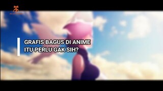 SEBERAPA PENTING SIH GRAFIS BAGUS DI DALAM ANIME?