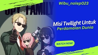 Misi Twilight Untuk "Perdamaian Dunia??" __ SPY X FAMILY