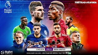 [NHẬN ĐỊNH BÓNG ĐÁ] Chelsea - Man United (23h30 ngày 28/2). Vòng 26 Ngoại hạng Anh. Trực tiếp K+PM
