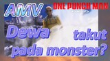 [One Punch Man] AMV | Dewa takut pada monster?