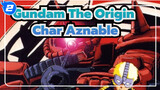 Quỳ xuống trước mặt tôi, Chúa ơi! | Gundam The Origin | Char Aznable_2