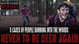 5 Cases Of People Last Seen Running Into The Woods NEVER TO BE SEEN AGAIN!