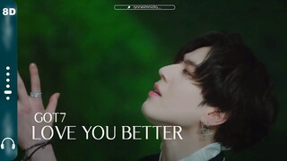 GOT7 -  LOVE YOU BETTER 8D AUDIO [USE HEADPHONES 🎧]