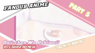 [Fandub Anime] "Salon Itu Mantap" Oniichan Wa Oshimai Versi Bahasa Indonesia