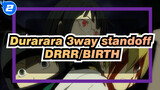 [Durarara 3way standoff][DRRR]BIRTH_2