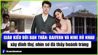 Giàu kiểu đôi bạn thân: Baifern và Nine rủ nhau xây dinh thự, nhìn sơ quá hoành tráng | Bản tin DANZ