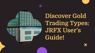 Discover Gold Trading Types: JRFX User’s Guide!