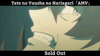 Tate no Yuusha no Nariagari「AMV」- Sold Out Hay Nhất